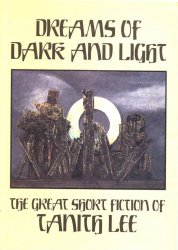 Dreams of Dark and Light: The Great Short Fiction of Tanith Lee